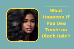 What Happens If You Use Toner on Black Hair (1)